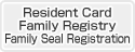 Resident's card, family register, seal registration